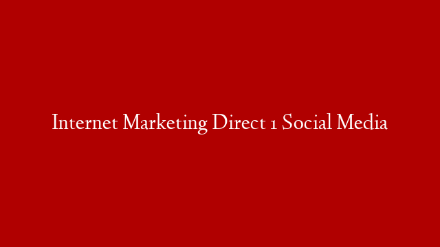 Internet Marketing Direct 1  Social Media
