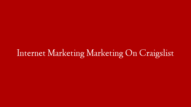 Internet Marketing Marketing On Craigslist