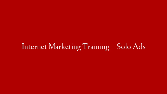 Internet Marketing Training – Solo Ads