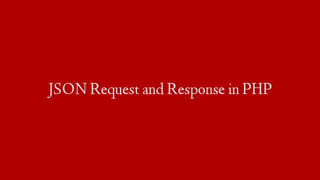 JSON Request and Response in PHP