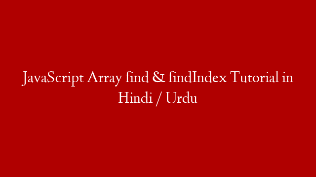 JavaScript Array find & findIndex Tutorial in Hindi / Urdu