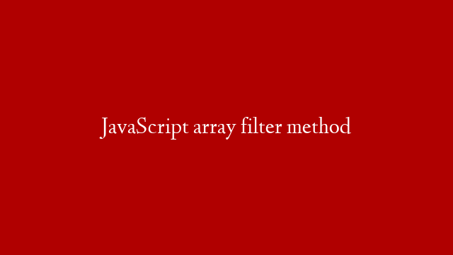 JavaScript array filter method
