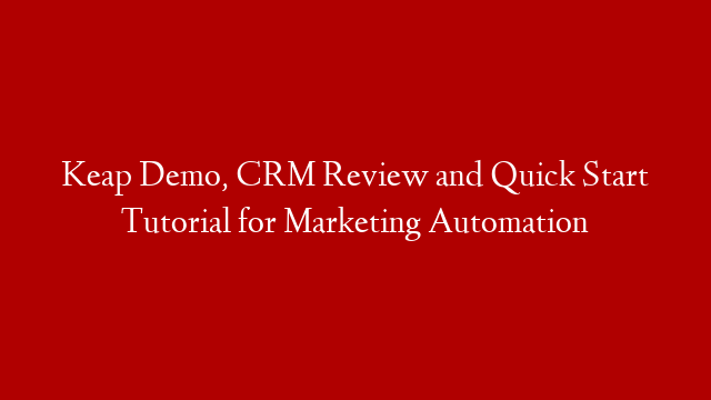 Keap Demo, CRM Review and Quick Start Tutorial for Marketing Automation