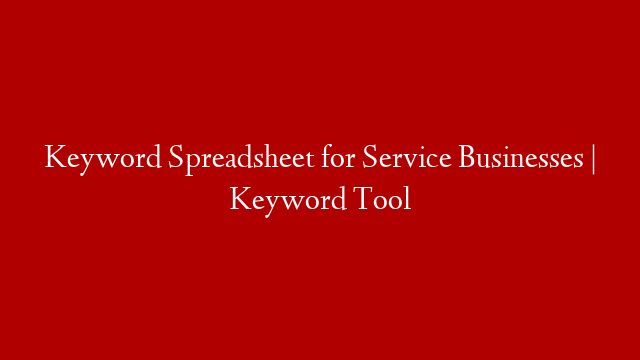 Keyword Spreadsheet for Service Businesses | Keyword Tool