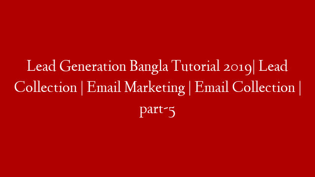Lead Generation Bangla Tutorial 2019| Lead Collection | Email Marketing | Email Collection | part-5