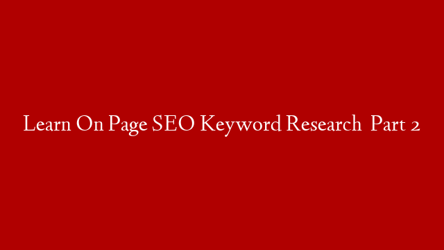 Learn On Page SEO Keyword Research   Part 2