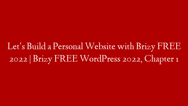 Let's Build a Personal Website with Brizy FREE 2022 | Brizy FREE WordPress 2022, Chapter 1