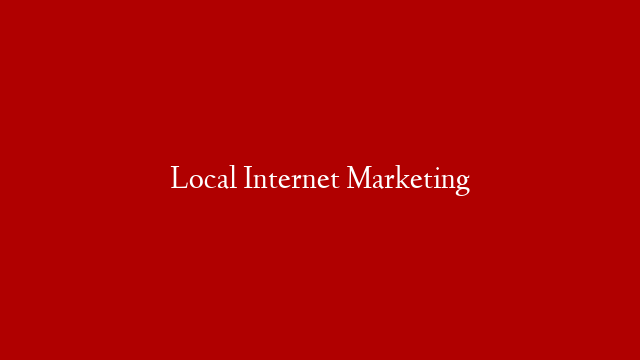 Local Internet Marketing