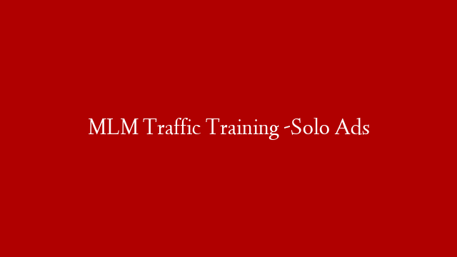 MLM Traffic Training -Solo Ads