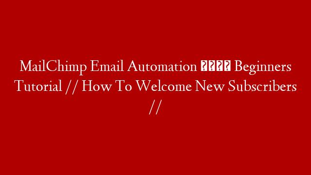 MailChimp Email Automation 🐵 Beginners Tutorial // How To Welcome New Subscribers //