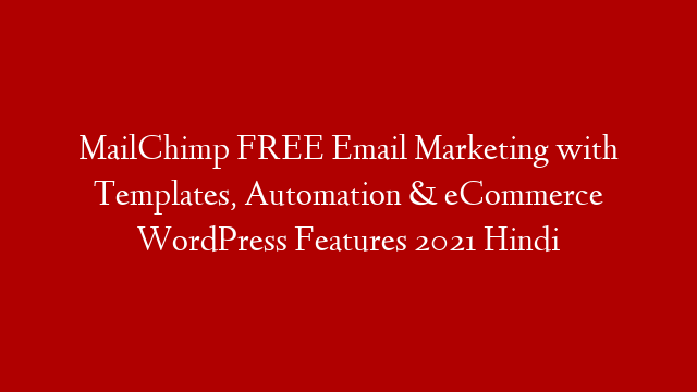 MailChimp FREE Email Marketing with Templates, Automation & eCommerce WordPress Features 2021 Hindi