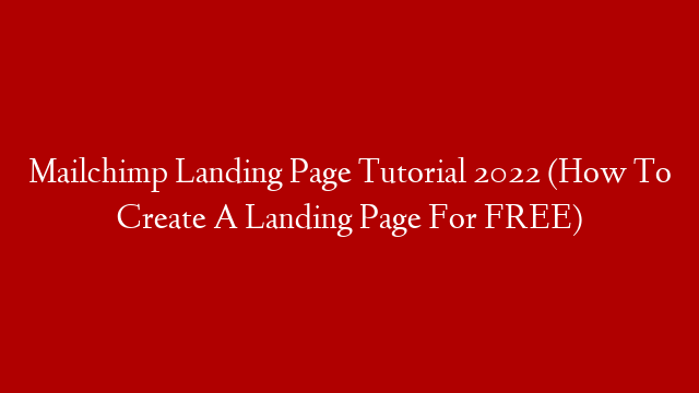 Mailchimp Landing Page Tutorial 2022 (How To Create A Landing Page For FREE)