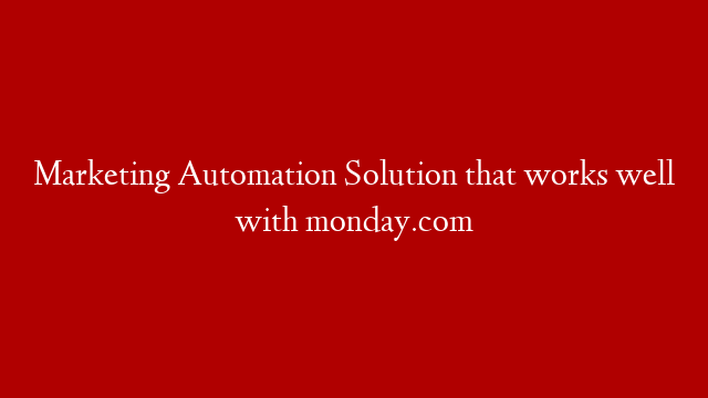 Marketing Automation Solution that works well with monday.com
