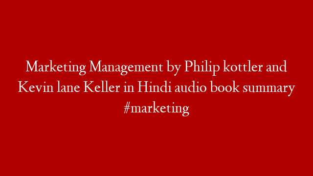 Marketing Management by Philip kottler and Kevin lane Keller in Hindi audio book summary #marketing