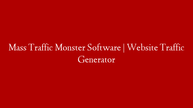 Mass Traffic Monster Software | Website Traffic Generator