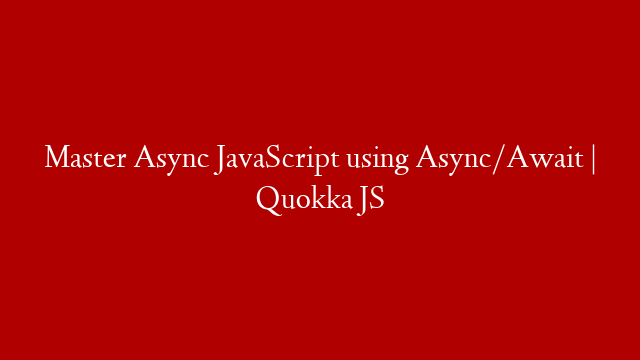 Master Async JavaScript using Async/Await | Quokka JS post thumbnail image