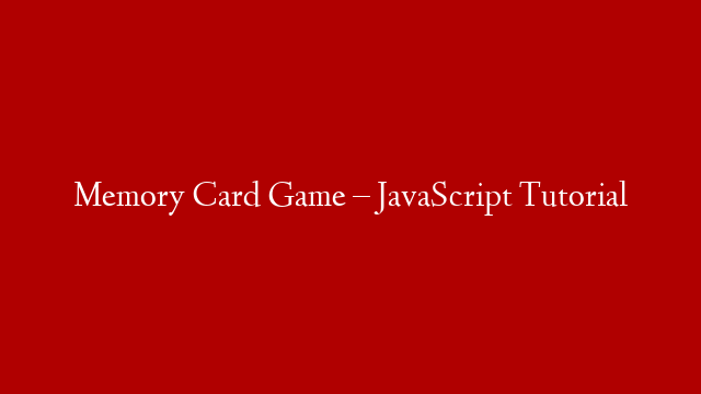 Memory Card Game – JavaScript Tutorial