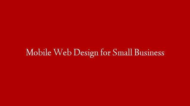 Mobile Web Design for Small Business