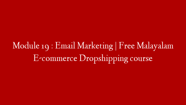 Module 19 : Email Marketing | Free Malayalam E-commerce Dropshipping course