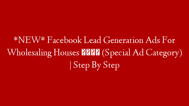 *NEW* Facebook Lead Generation Ads For Wholesaling Houses 🤑 (Special Ad Category) | Step By Step post thumbnail image