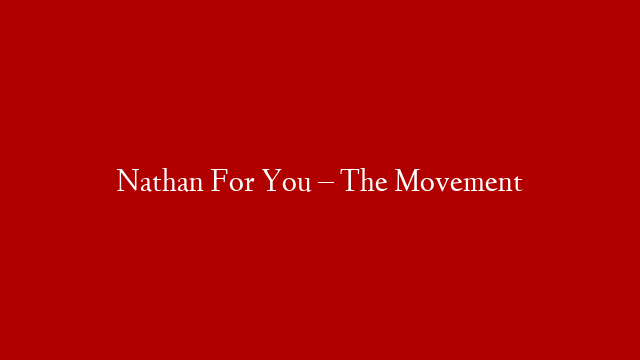 Nathan For You – The Movement