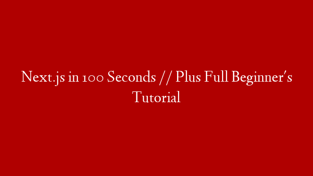 Next.js in 100 Seconds // Plus Full Beginner's Tutorial