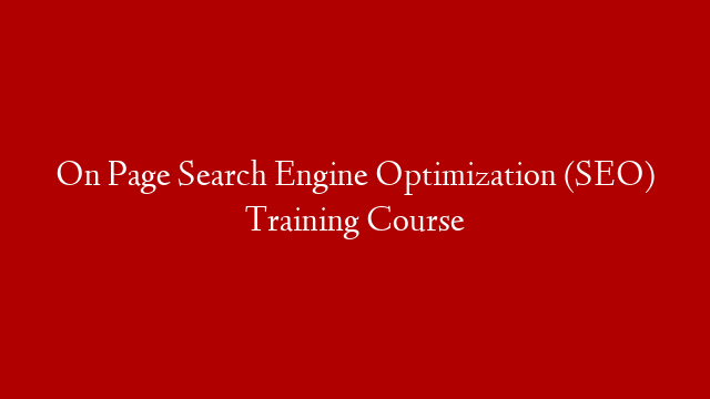 On Page Search Engine Optimization (SEO) Training Course