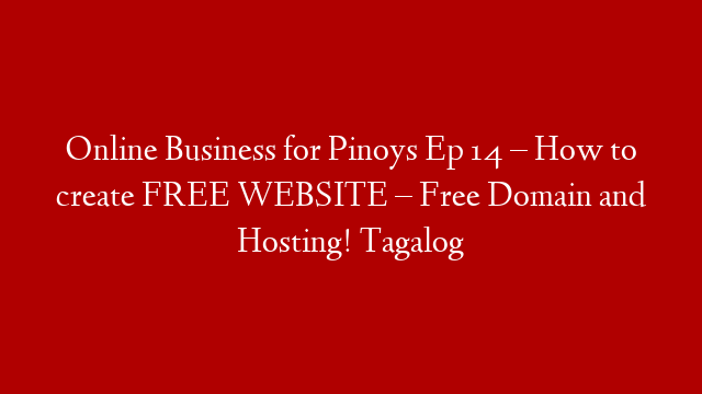 Online Business for Pinoys Ep 14 – How to create FREE WEBSITE – Free Domain and Hosting! Tagalog post thumbnail image
