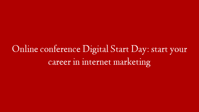 Online conference Digital Start Day: start your career in internet marketing