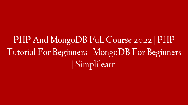 PHP And MongoDB Full Course 2022 | PHP Tutorial For Beginners | MongoDB For Beginners | Simplilearn