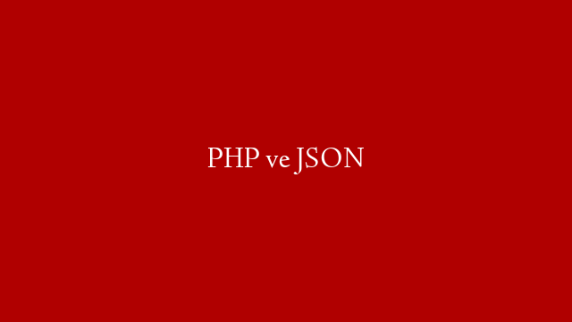 PHP ve JSON