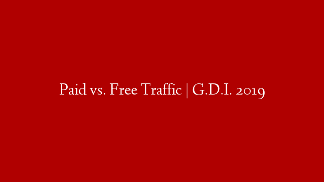 Paid vs. Free Traffic | G.D.I.  2019