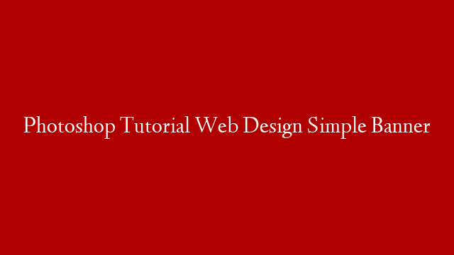 Photoshop Tutorial Web Design Simple Banner
