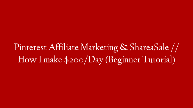Pinterest Affiliate Marketing & ShareaSale // How I make $200/Day (Beginner Tutorial)