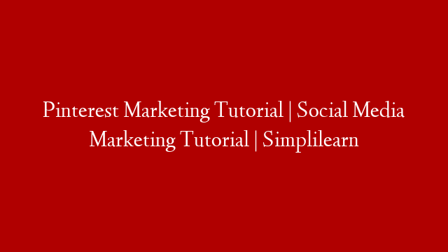 Pinterest Marketing Tutorial | Social Media Marketing Tutorial | Simplilearn