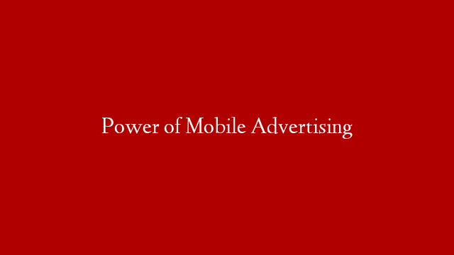 Power of Mobile Advertising