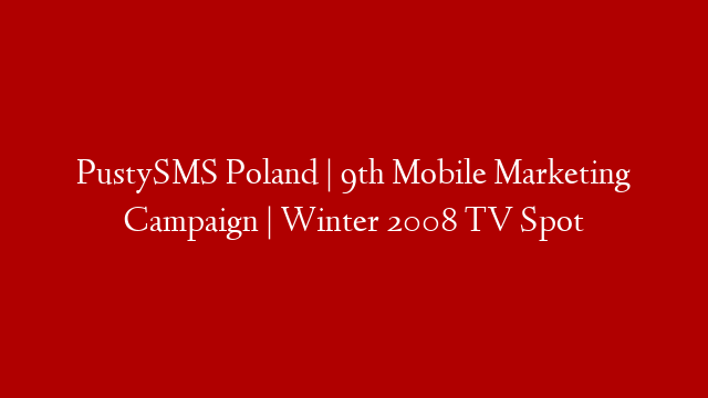 PustySMS Poland | 9th Mobile Marketing Campaign | Winter 2008 TV Spot