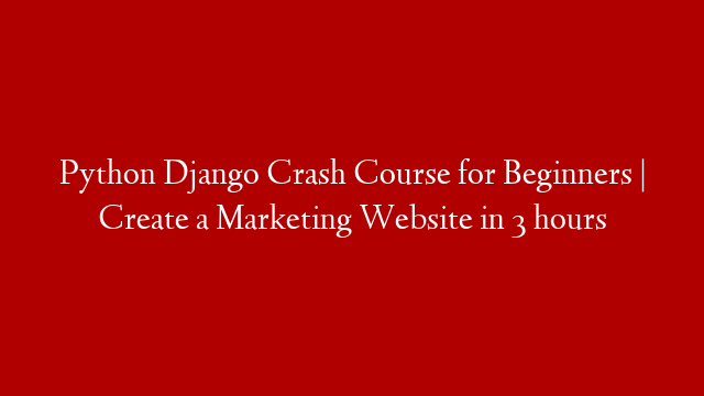Python Django Crash Course for Beginners | Create a Marketing Website in 3 hours
