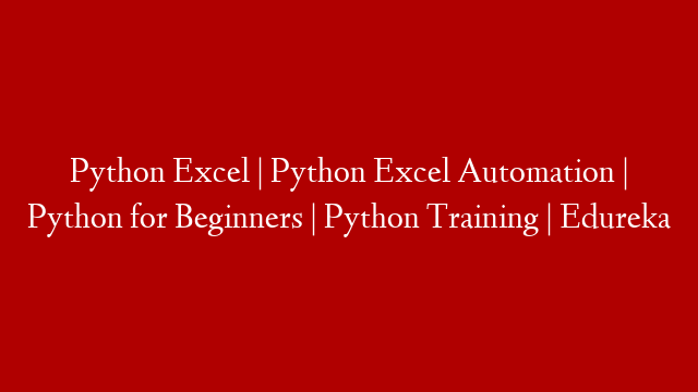 Python Excel | Python Excel Automation | Python for Beginners | Python Training | Edureka