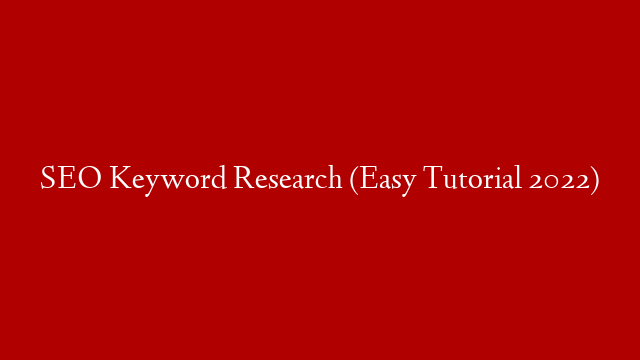 SEO Keyword Research (Easy Tutorial 2022) post thumbnail image
