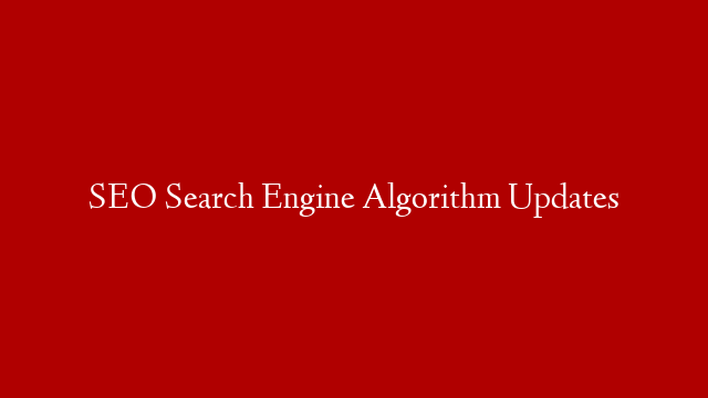 SEO Search Engine Algorithm Updates post thumbnail image