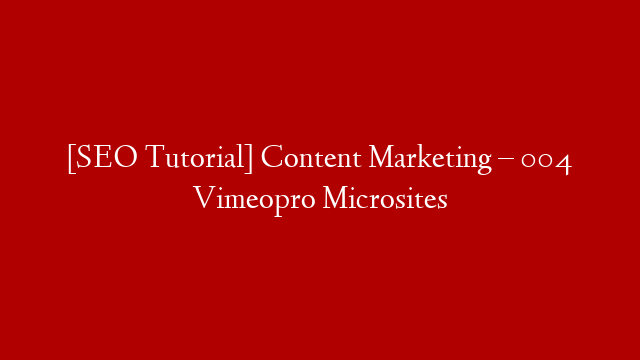 [SEO Tutorial] Content Marketing – 004 Vimeopro Microsites