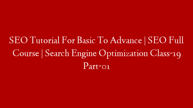 SEO Tutorial For Basic To Advance | SEO Full Course | Search Engine Optimization Class-19 Part-01