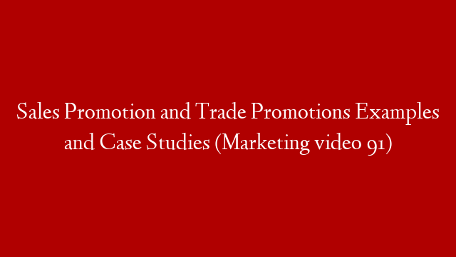 Sales Promotion and Trade Promotions  Examples and Case Studies (Marketing video 91) post thumbnail image
