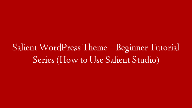 Salient WordPress Theme – Beginner Tutorial Series (How to Use Salient Studio)