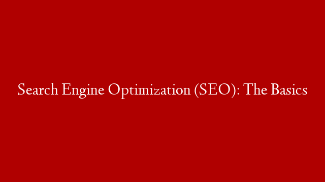 Search Engine Optimization (SEO): The Basics