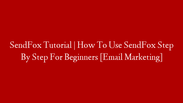 SendFox Tutorial | How To Use SendFox Step By Step For Beginners [Email Marketing]