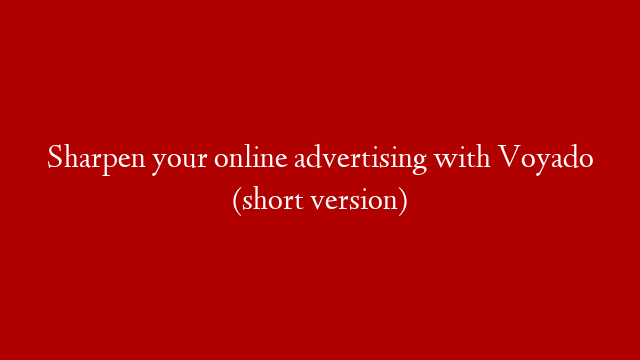 Sharpen your online advertising with Voyado (short version)