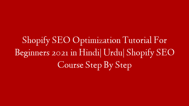 Shopify SEO Optimization Tutorial For Beginners 2021 in Hindi| Urdu| Shopify SEO Course Step By Step