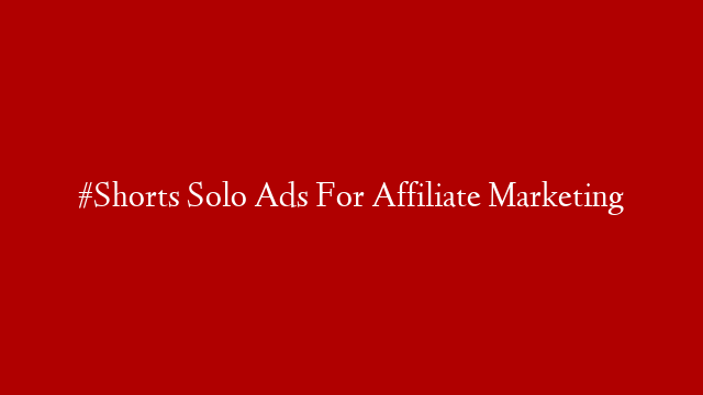 #Shorts Solo Ads For Affiliate Marketing